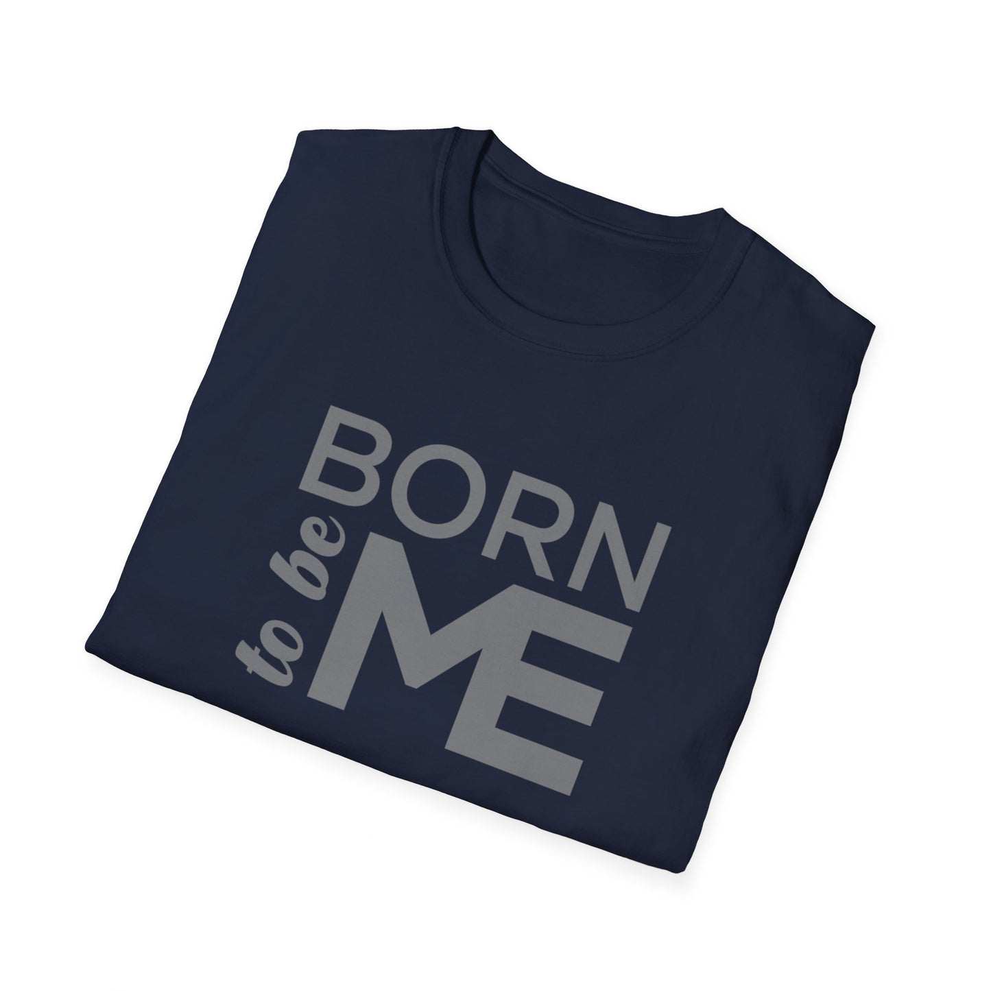 "Born to be Me" Softstyle T-Shirt TSD04