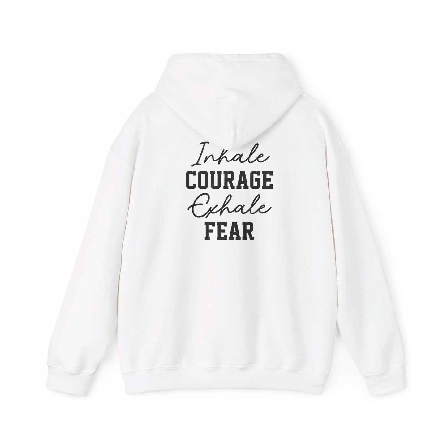 "Inhale Courage, Exhale Fear"  Hooded Sweatshirt In 3 Beautiful Colors White, Black and Sand Color.