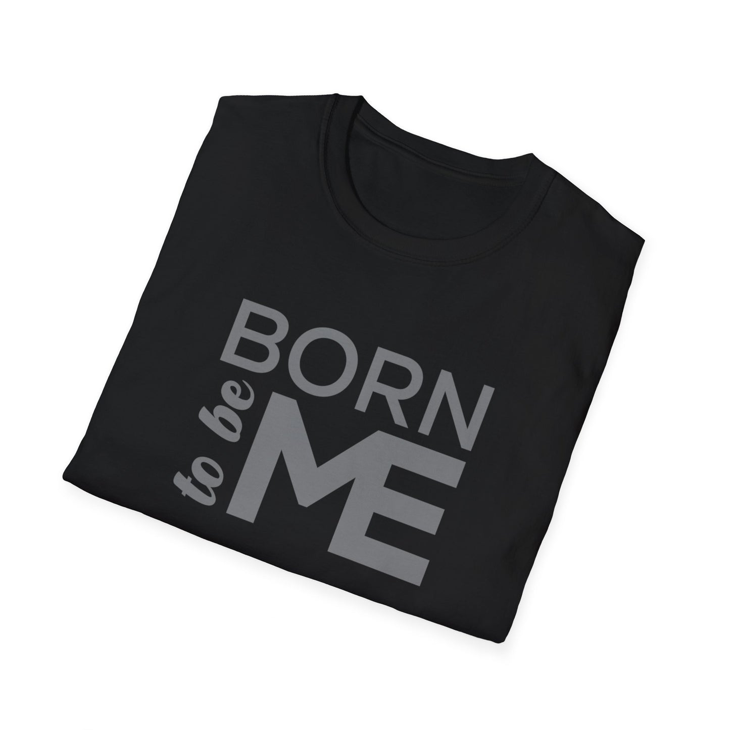 "Born to be Me" Softstyle T-Shirt TSD04