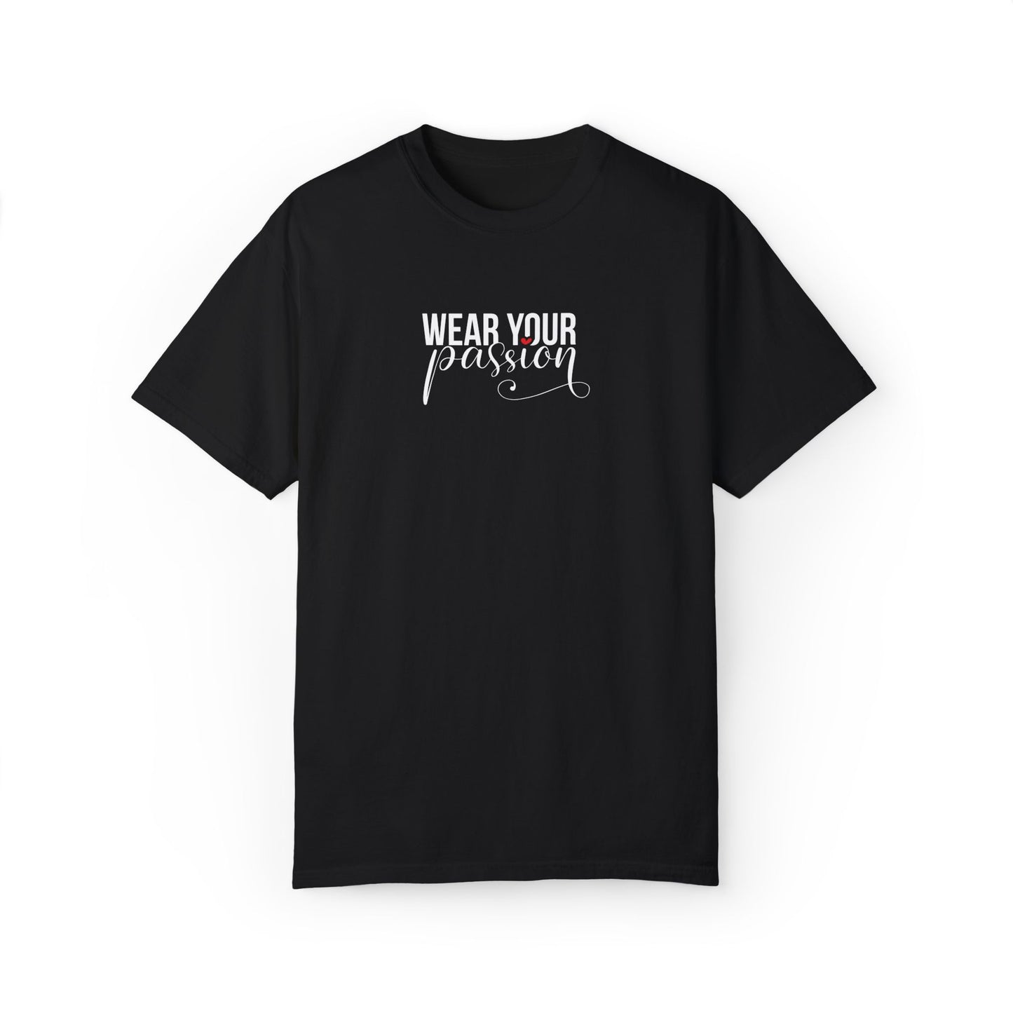 "Wear Your Passion" Garment-Dyed T-shirt