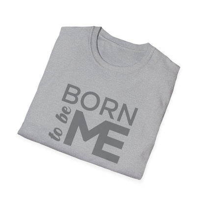 "Born to be Me" Softstyle T-Shirt TSD04