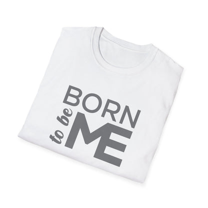 "Born to be Me" Softstyle T-Shirt TSD04