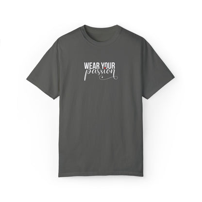 "Wear Your Passion" Garment-Dyed T-shirt