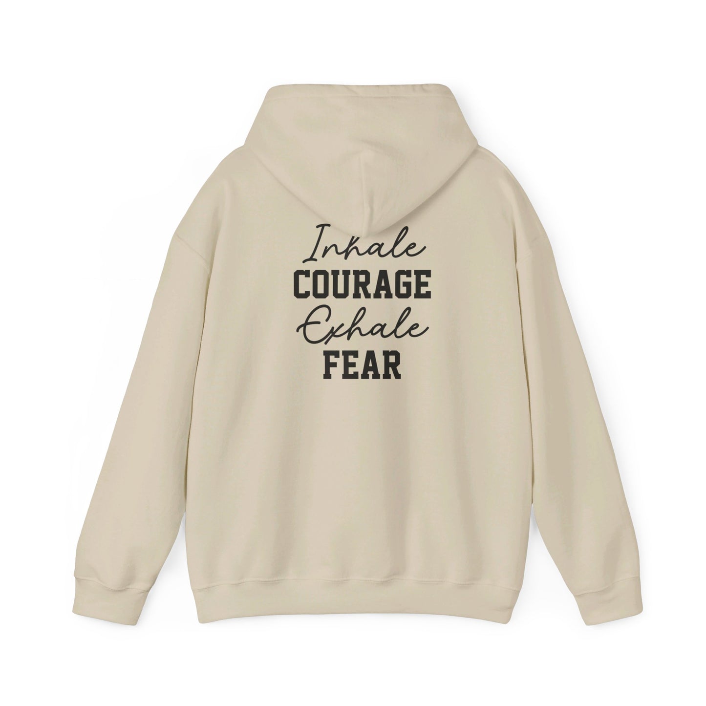 "Inhale Courage, Exhale Fear"  Hooded Sweatshirt In 3 Beautiful Colors White, Black and Sand Color.