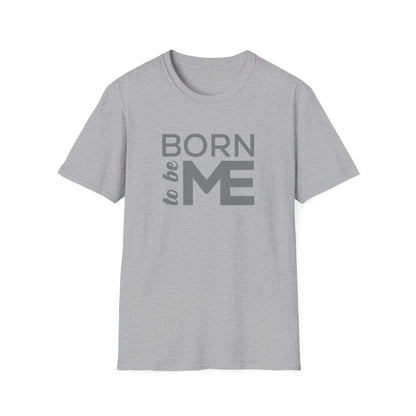 "Born to be Me" Softstyle T-Shirt TSD04