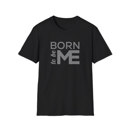 "Born to be Me" Softstyle T-Shirt TSD04