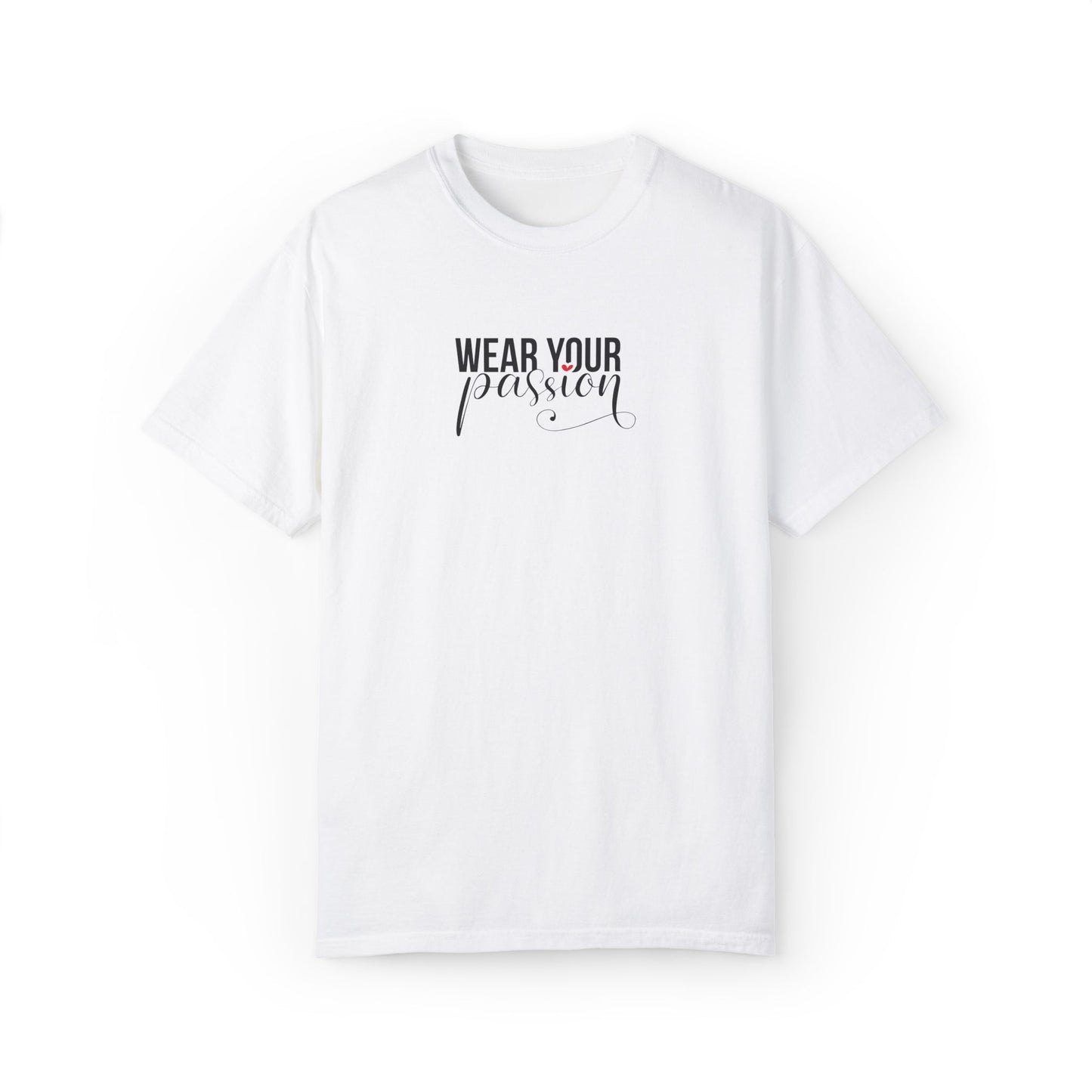 "Wear Your Passion" Garment-Dyed T-shirt