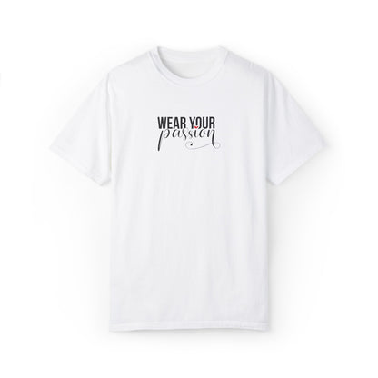 "Wear Your Passion" Garment-Dyed T-shirt