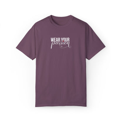 "Wear Your Passion" Garment-Dyed T-shirt